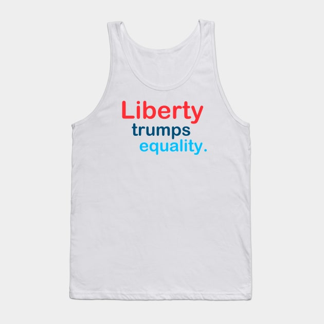 Liberty Trumps Equality Tank Top by TheDaintyTaurus